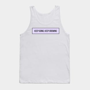 Keep Going Keep Growing - Positive Quotes Tank Top